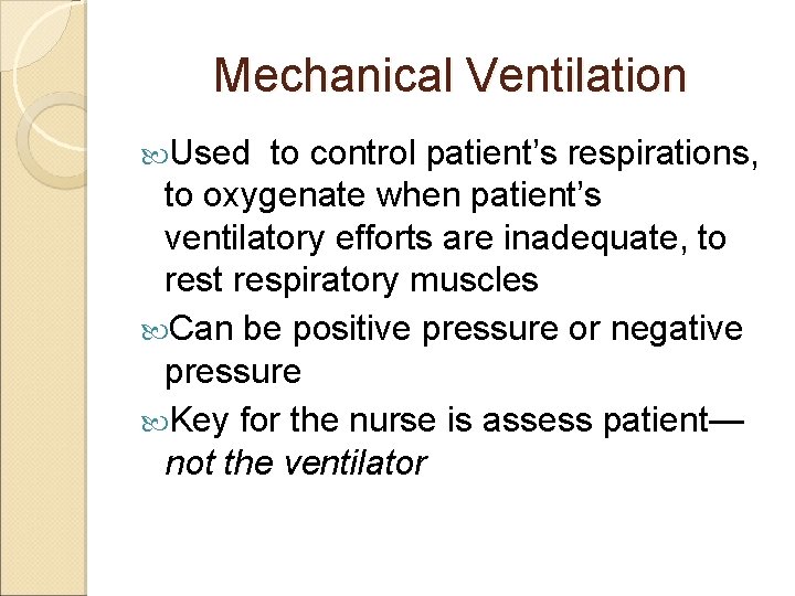 Mechanical Ventilation Used to control patient’s respirations, to oxygenate when patient’s ventilatory efforts are