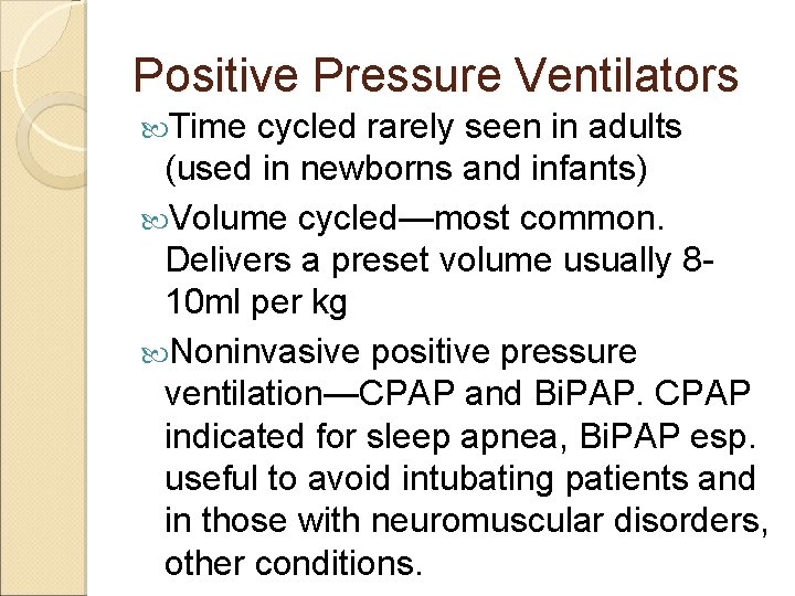 Positive Pressure Ventilators Time cycled rarely seen in adults (used in newborns and infants)