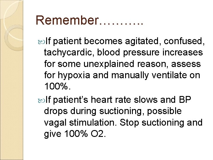 Remember………. . If patient becomes agitated, confused, tachycardic, blood pressure increases for some unexplained