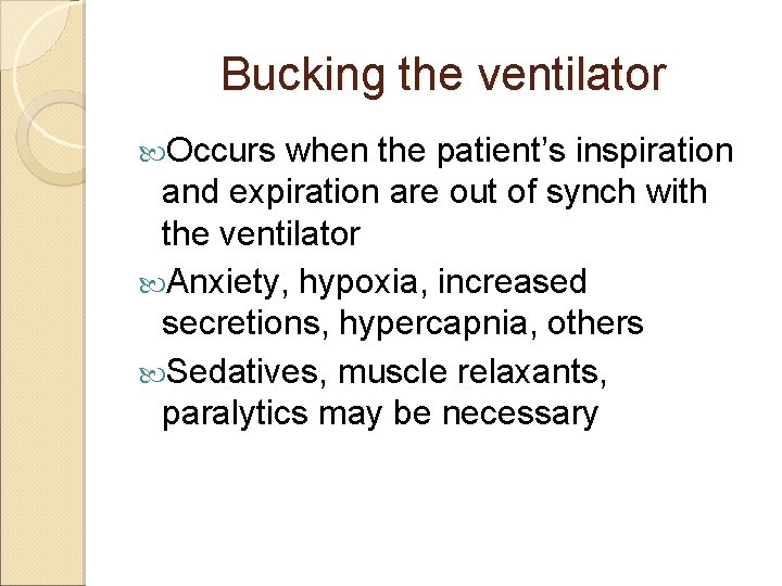 Bucking the ventilator Occurs when the patient’s inspiration and expiration are out of synch