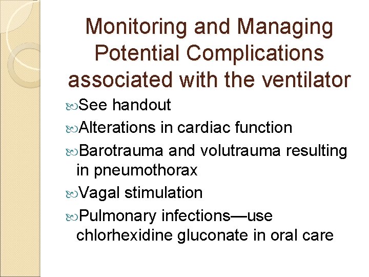 Monitoring and Managing Potential Complications associated with the ventilator See handout Alterations in cardiac