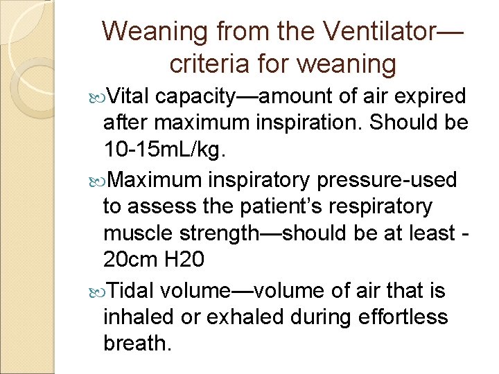 Weaning from the Ventilator— criteria for weaning Vital capacity—amount of air expired after maximum