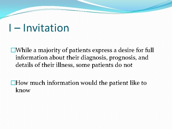 I – Invitation �While a majority of patients express a desire for full information