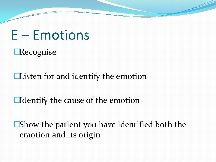 E – Emotions �Recognise �Listen for and identify the emotion �Identify the cause of