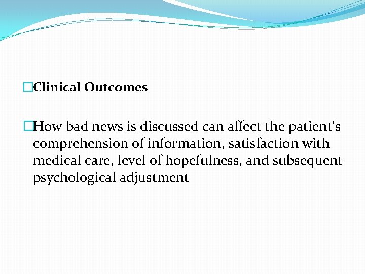 �Clinical Outcomes �How bad news is discussed can affect the patient's comprehension of information,