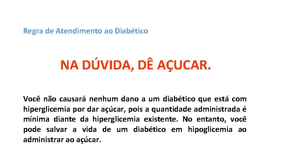 Regra de Atendimento ao Diabético NA DÚVIDA, DÊ AÇUCAR. Você não causará nenhum dano