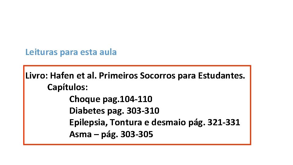 Leituras para esta aula Livro: Hafen et al. Primeiros Socorros para Estudantes. Capítulos: Choque