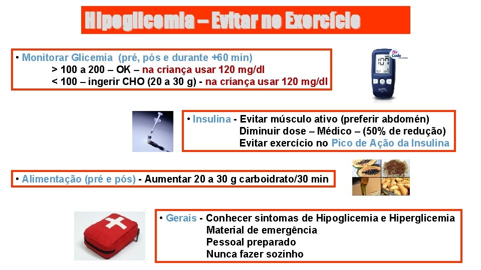 Hipoglicemia – Evitar no Exercício • Monitorar Glicemia (pré, pós e durante +60 min)