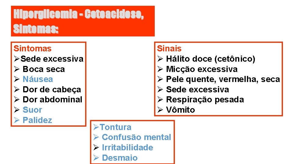 Hiperglicemia - Cetoacidose, Sintomas: Sintomas ØSede excessiva Ø Boca seca Ø Náusea Ø Dor