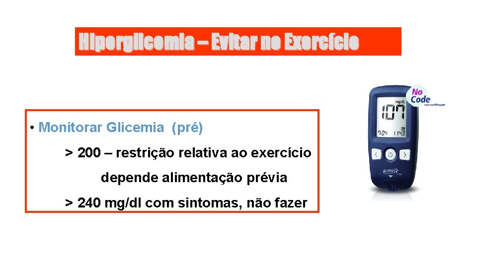 Hiperglicemia – Evitar no Exercício • Monitorar Glicemia (pré) > 200 – restrição relativa