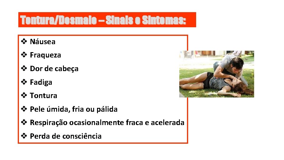 Tontura/Desmaio – Sinais e Sintomas: v Náusea v Fraqueza v Dor de cabeça v