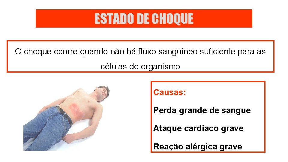 ESTADO DE CHOQUE O choque ocorre quando não há fluxo sanguíneo suficiente para as