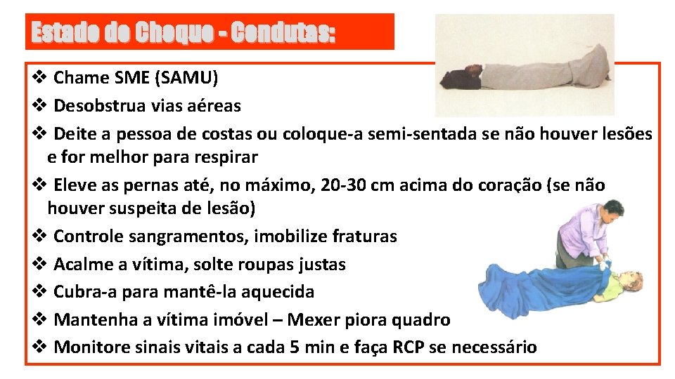 Estado de Choque - Condutas: v Chame SME (SAMU) v Desobstrua vias aéreas v