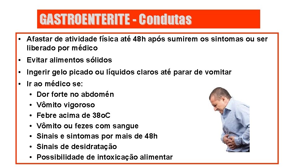 GASTROENTERITE - Condutas • Afastar de atividade física até 48 h após sumirem os