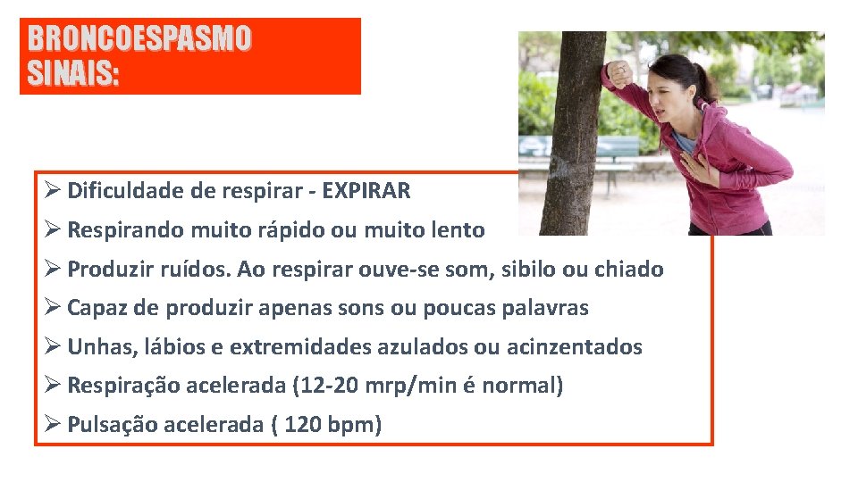 BRONCOESPASMO SINAIS: Ø Dificuldade de respirar - EXPIRAR Ø Respirando muito rápido ou muito