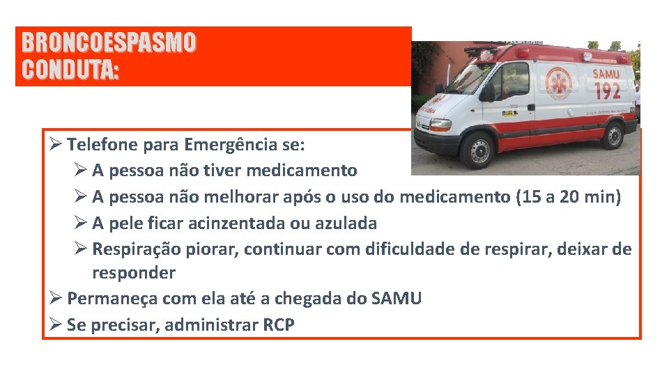 BRONCOESPASMO CONDUTA: Ø Telefone para Emergência se: Ø A pessoa não tiver medicamento Ø