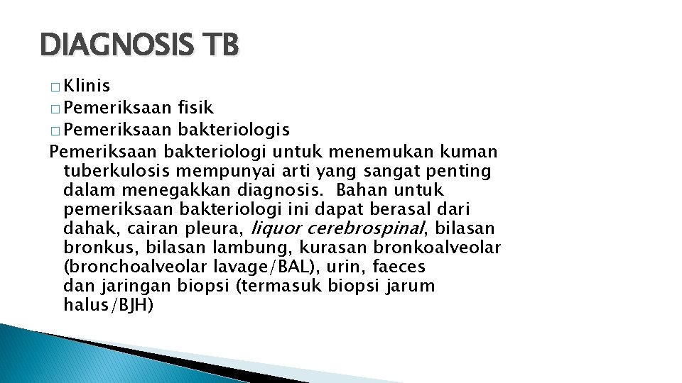 DIAGNOSIS TB � Klinis � Pemeriksaan fisik � Pemeriksaan bakteriologis Pemeriksaan bakteriologi untuk menemukan