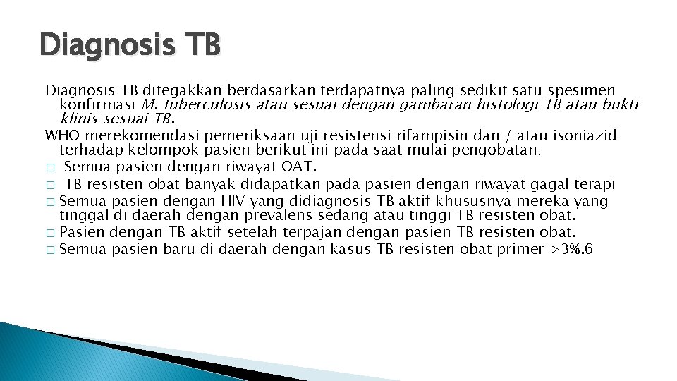 Diagnosis TB ditegakkan berdasarkan terdapatnya paling sedikit satu spesimen konfirmasi M. tuberculosis atau sesuai