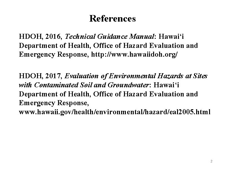 References HDOH, 2016, Technical Guidance Manual: Hawai‘i Department of Health, Office of Hazard Evaluation