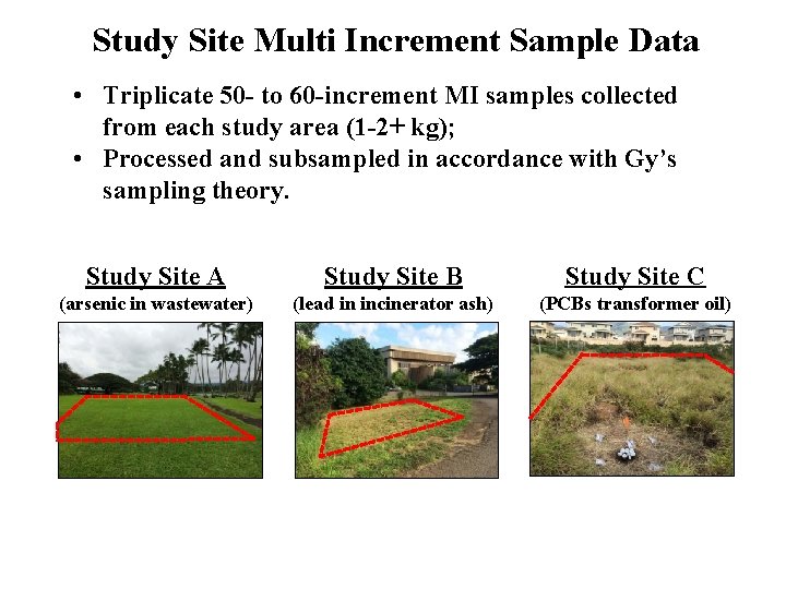 Study Site Multi Increment Sample Data • Triplicate 50 - to 60 -increment MI