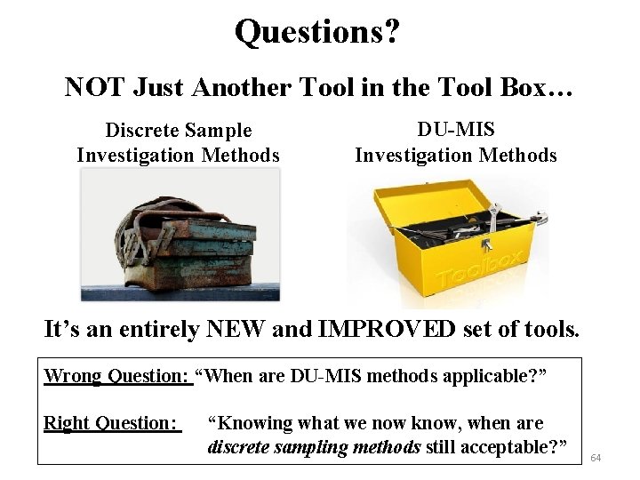 Questions? NOT Just Another Tool in the Tool Box… Discrete Sample Investigation Methods DU-MIS
