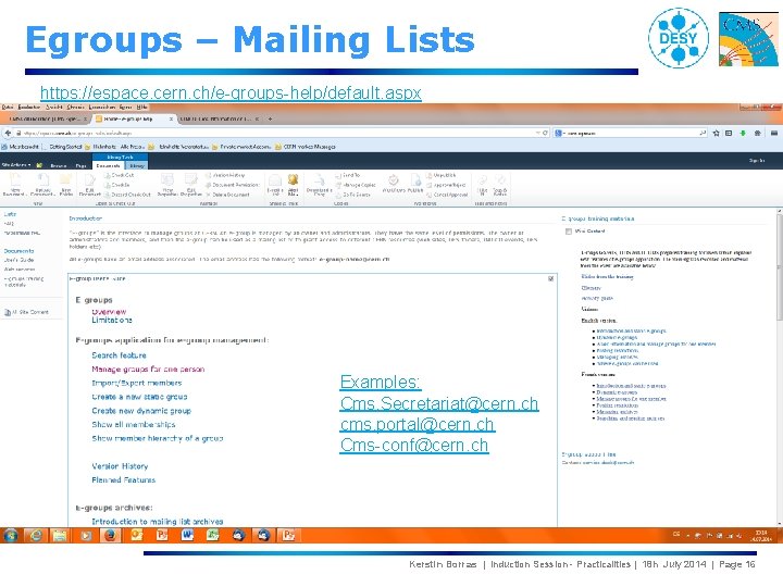 Egroups – Mailing Lists https: //espace. cern. ch/e-groups-help/default. aspx Examples: Cms. Secretariat@cern. ch cms.