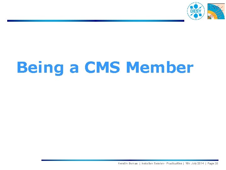 Being a CMS Member Kerstin Borras | Induction Session - Practicalities | 18 h