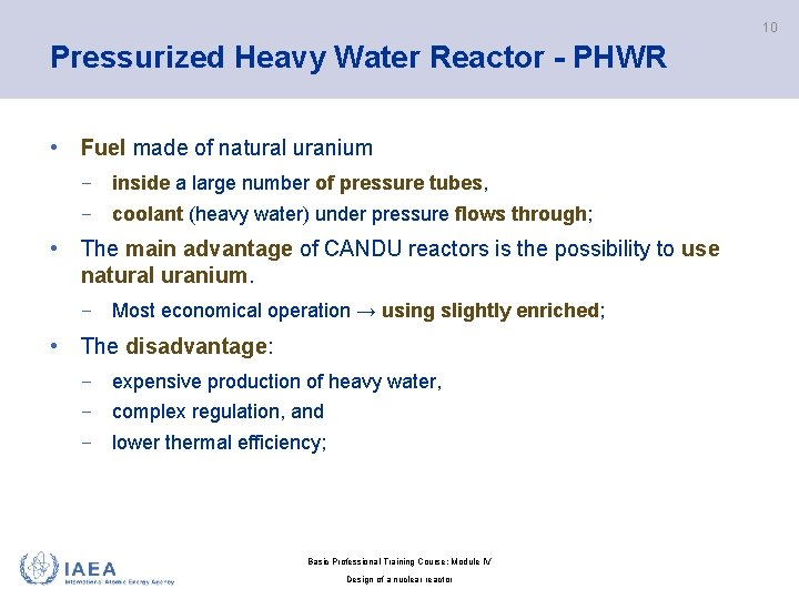 10 Pressurized Heavy Water Reactor - PHWR • Fuel made of natural uranium −