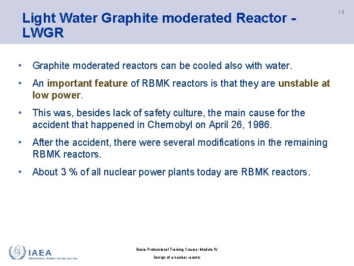 Light Water Graphite moderated Reactor - LWGR • Graphite moderated reactors can be cooled