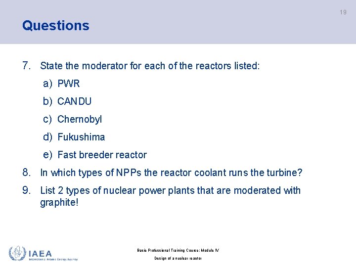 19 Questions 7. State the moderator for each of the reactors listed: a) PWR