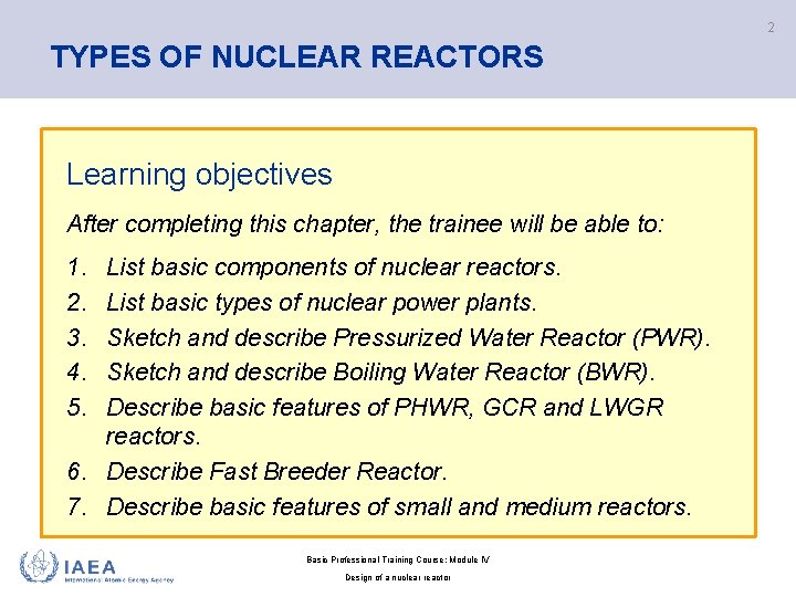 2 TYPES OF NUCLEAR REACTORS Learning objectives After completing this chapter, the trainee will