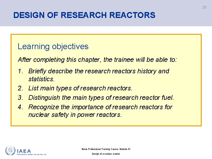 20 DESIGN OF RESEARCH REACTORS Learning objectives After completing this chapter, the trainee will