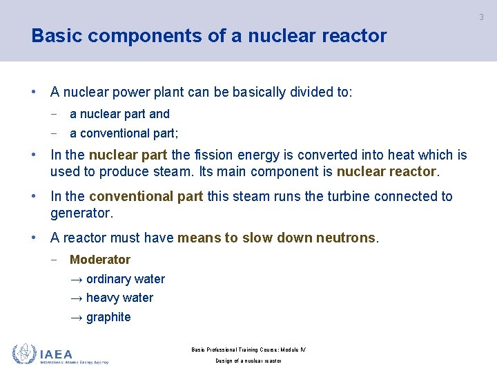 3 Basic components of a nuclear reactor • A nuclear power plant can be