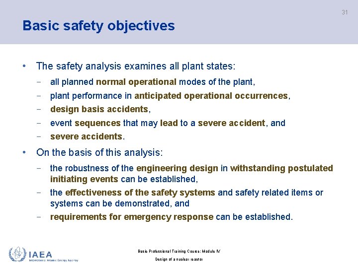 31 Basic safety objectives • The safety analysis examines all plant states: − all