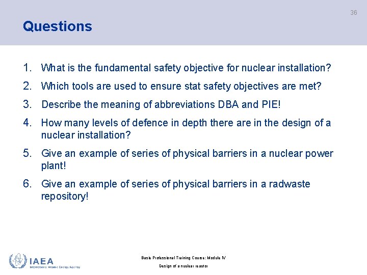 36 Questions 1. What is the fundamental safety objective for nuclear installation? 2. Which