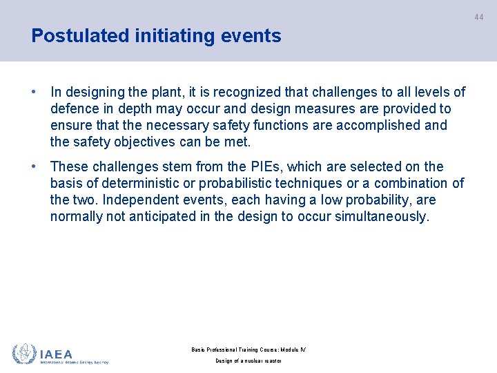 44 Postulated initiating events • In designing the plant, it is recognized that challenges