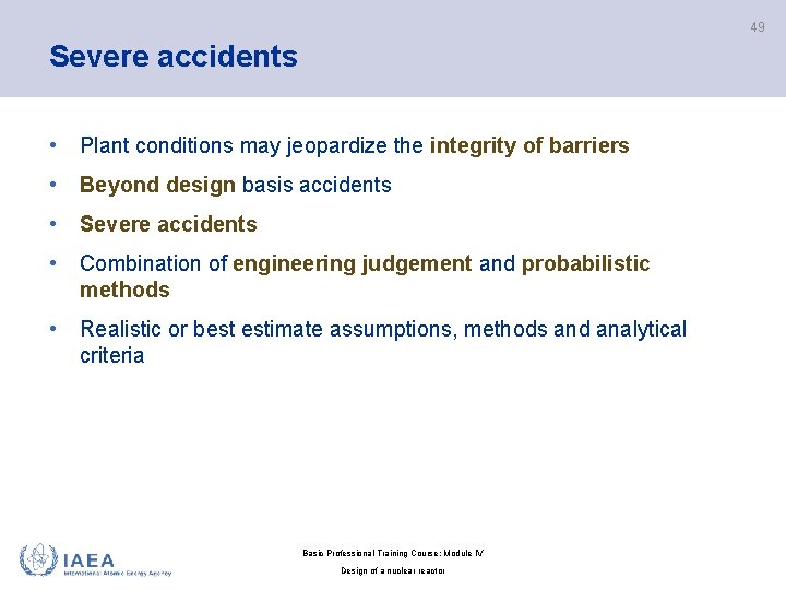 49 Severe accidents • Plant conditions may jeopardize the integrity of barriers • Beyond