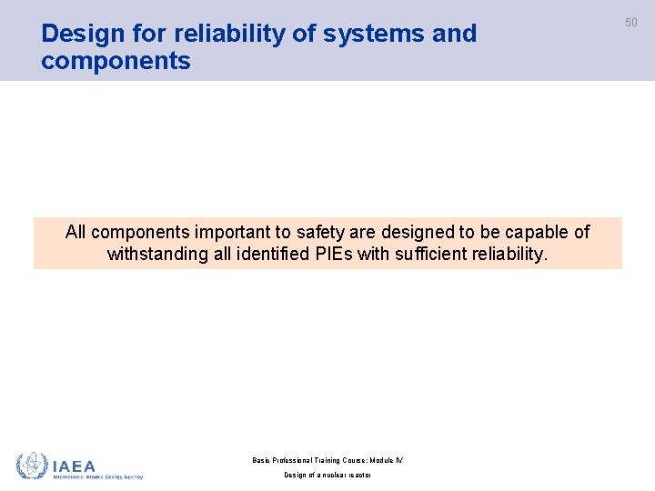 Design for reliability of systems and components All components important to safety are designed