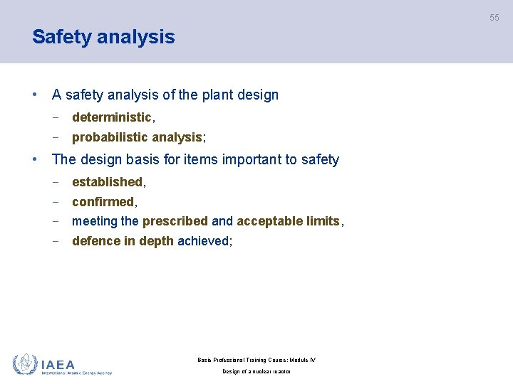 55 Safety analysis • A safety analysis of the plant design − deterministic, −