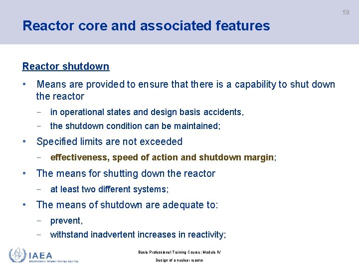 59 Reactor core and associated features Reactor shutdown • Means are provided to ensure