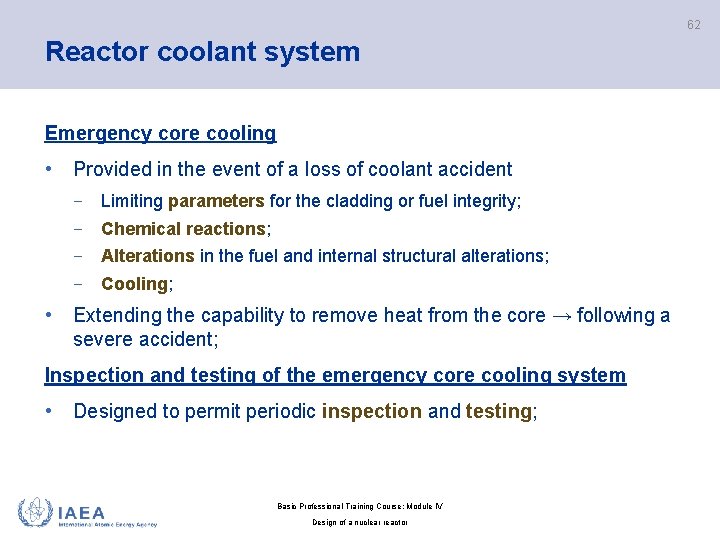 62 Reactor coolant system Emergency core cooling • Provided in the event of a