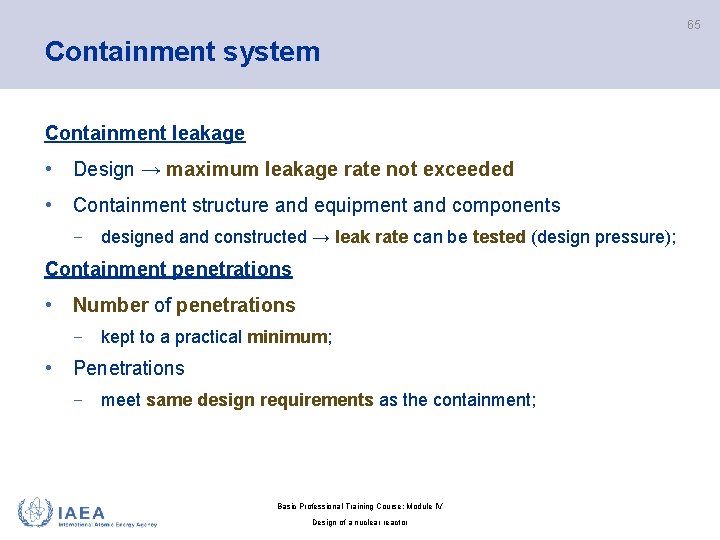 65 Containment system Containment leakage • Design → maximum leakage rate not exceeded •