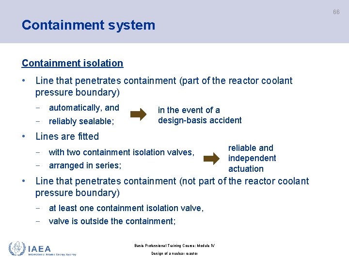 66 Containment system Containment isolation • Line that penetrates containment (part of the reactor