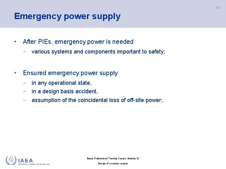 74 Emergency power supply • After PIEs, emergency power is needed − various systems