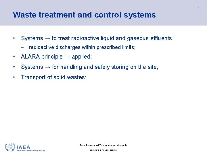 75 Waste treatment and control systems • Systems → to treat radioactive liquid and