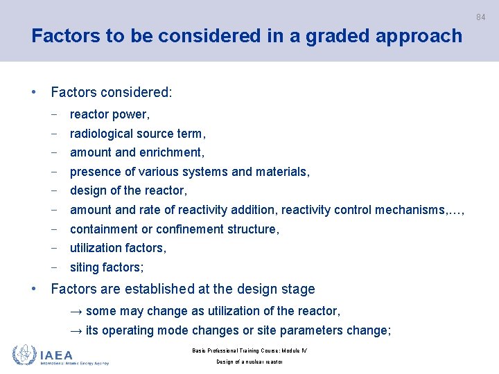 84 Factors to be considered in a graded approach • Factors considered: − reactor