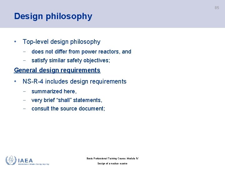 85 Design philosophy • Top-level design philosophy − does not differ from power reactors,