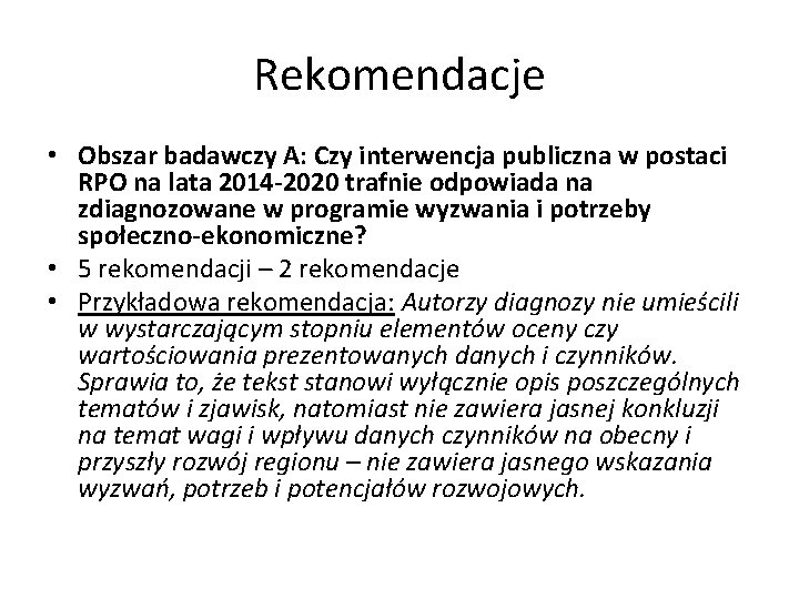 Rekomendacje • Obszar badawczy A: Czy interwencja publiczna w postaci RPO na lata 2014