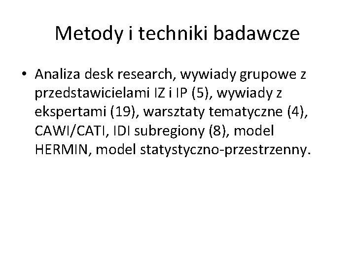 Metody i techniki badawcze • Analiza desk research, wywiady grupowe z przedstawicielami IZ i