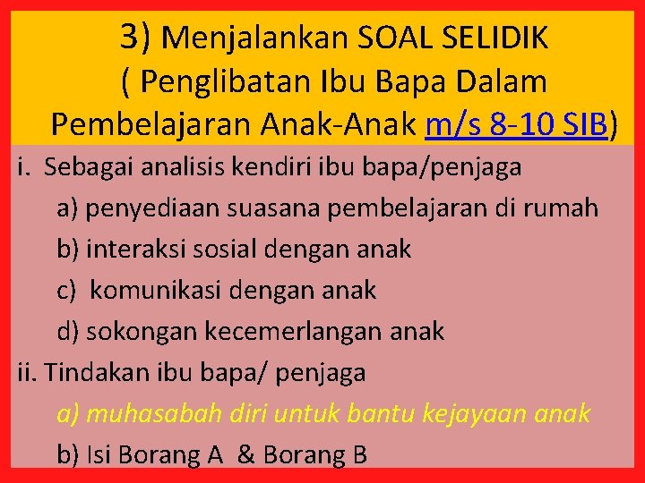 3) Menjalankan SOAL SELIDIK ( Penglibatan Ibu Bapa Dalam Pembelajaran Anak-Anak m/s 8 -10